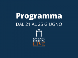 Programma Ravenna Festival dal 21 al 25 giugno